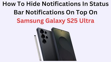 How To Hide Notifications In Status Bar Notifications On Top On Samsung Galaxy S25 Ultra