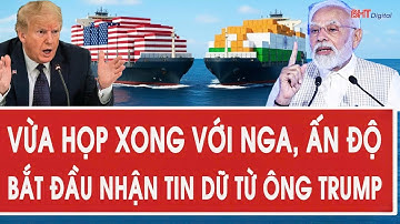 Tâm điểm quốc tế: Vừa họp xong với Nga, Ấn Độ bắt đầu nhận tin dữ từ ông Trump