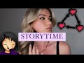 Love triangles are not for the weak!! ///STORYTIME FROM ANONYMOUS