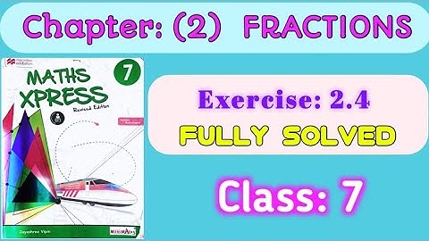 Maths xpress || Exercise 2.4 fully solved || FRACTIONS || Class 7