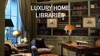 Luxury Home Libraries - Ultra Luxury Home Library Interior Design Tours