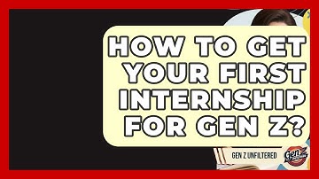 How To Get Your First Internship For Gen Z? - Gen Z Unfiltered