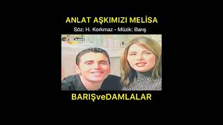 Barış ve Damlalar Anlat Aşkımızı Melisa