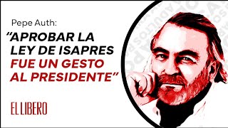 Pepe Auth: “Aprobar la ley de isapres fue un gesto al Presidente"