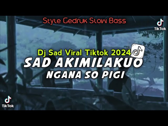 VIRAL TIKTOK🔥 DJ SAD AKIMILAKUO X NGANA SO PIGI STYLE GEDRUK SLOW BASS class=