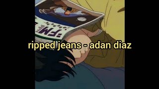 ripped jeans - adan diaz (lyrics)