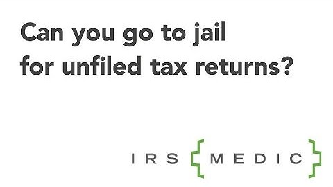 Can you go to prison for unfiled tax returns?