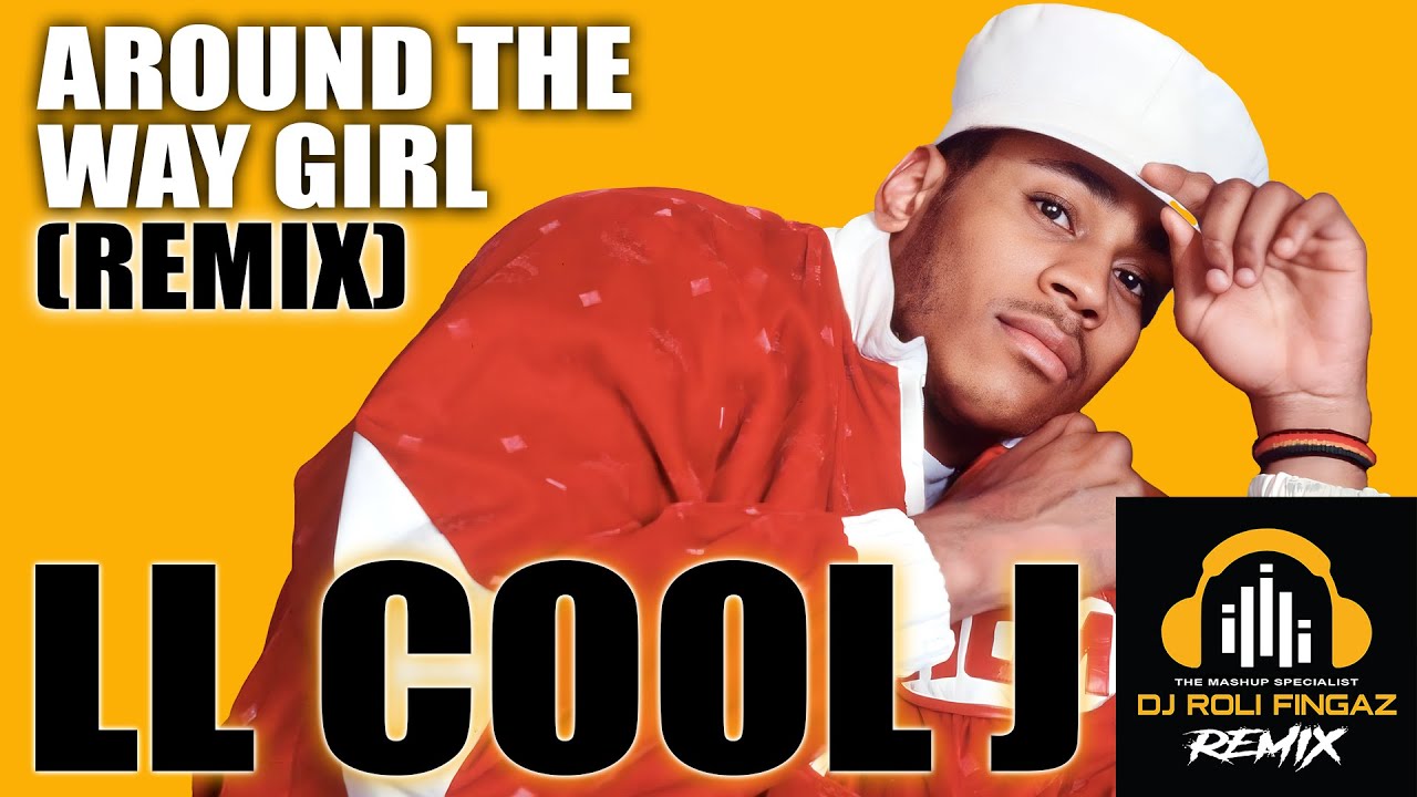 LL Cool J - Around The Way Girl (Roli Fingaz Remix) Clean Version - YouTube