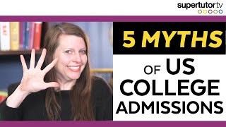 5 Myths of U.S. College Admissions