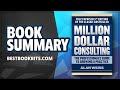 Million Dollar Consulting The Professional&#39;s Guide to Growing a Practice | Alan Weiss | Book Summary