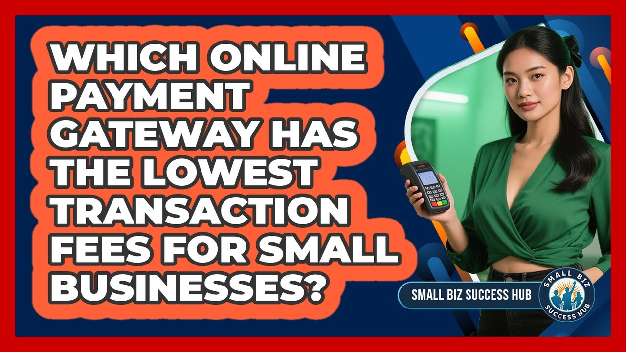 Which Online Payment Gateway Has The Lowest Transaction Fees For Small Businesses?