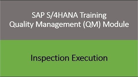 Video 11 - SAP S/4HANA Quality Management (QM) module training - Inspection Execution