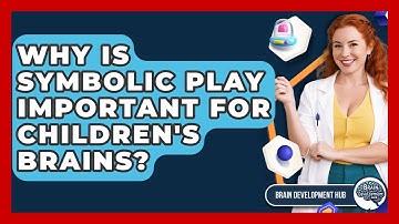 Why Is Symbolic Play Important For Children