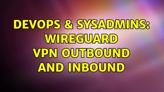 Celebrity DevOps & SysAdmins: Wireguard VPN Outbound and Inbound Net Worth