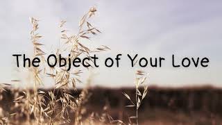 The Object of Your Love —