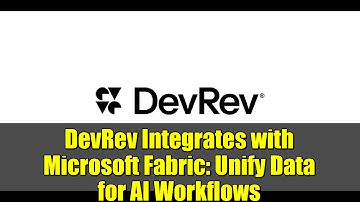 DevRev Integrates with Microsoft Fabric: Unify Data for AI Workflows