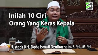 These Are the 10 Traits of Stubborn People - Ustadz KH Dede Ismail Dzulkarnain, S.Pd., M.Pd