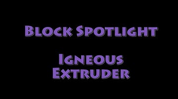 Block Spotlight - Igneous Extruder