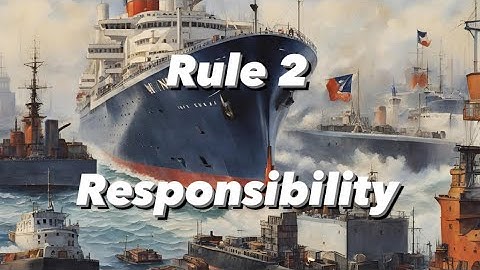 Navigating Responsibilities: Understanding Maritime rules (Rule 2:Responsibility) ROR