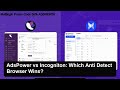 AdsPower vs Incogniton: Which Anti Detect Browser Wins?