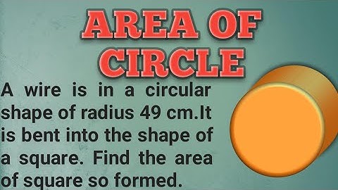 A wire  is in a circular shape of radius 49 cm.It is bent into the shape of square.