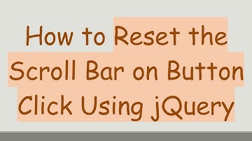 How to Reset the Scroll Bar on Button Click Using jQuery