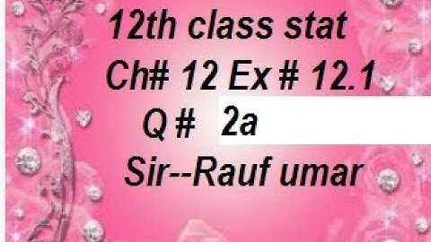 q2 ex12.112th class stat  ch12 ics stats part2/statsrauf