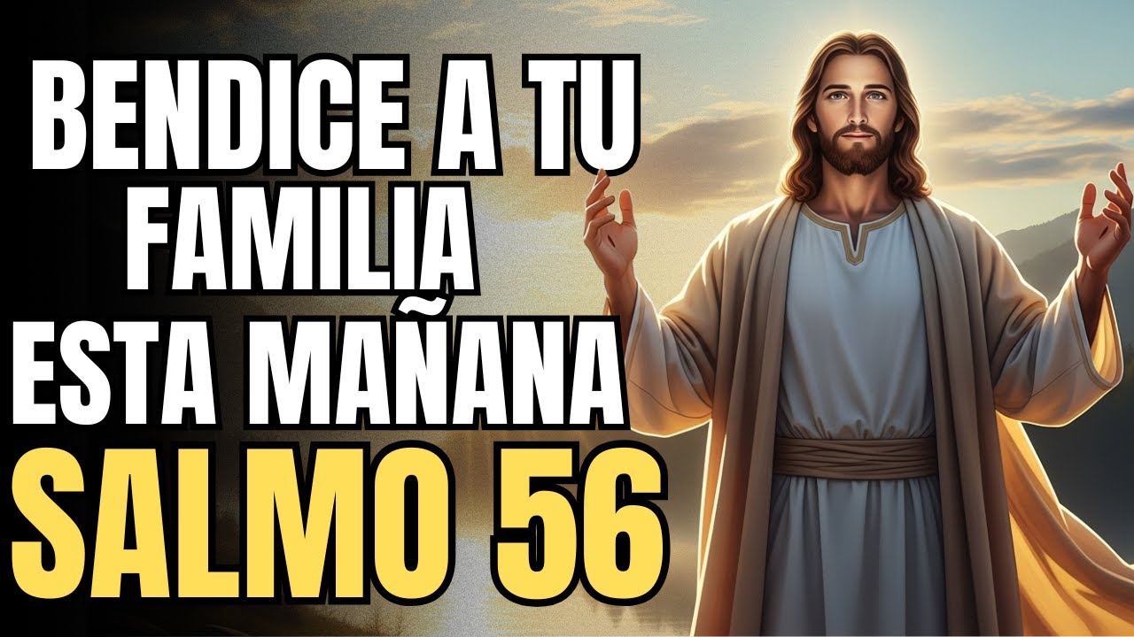 ORACIÓN DE LA MAÑANA | Salmo 56 🙏 Dios Te Protege y Te Da Fortaleza ...
