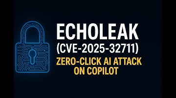 EchoLeak CVE-2025-32711: The Zero-Click AI Exploit In Microsoft 365 Copilot
