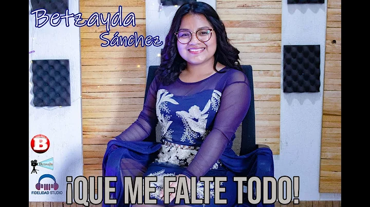 Betzayda Sanchez Que me falte Todo OFFICIAL
