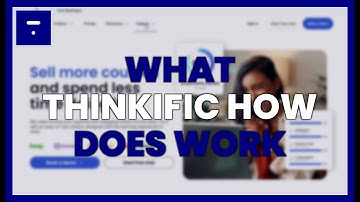 WHAT IS THINKIFIC AND HOW DOES IT WORK TO CREATE ONLINE COURSES?