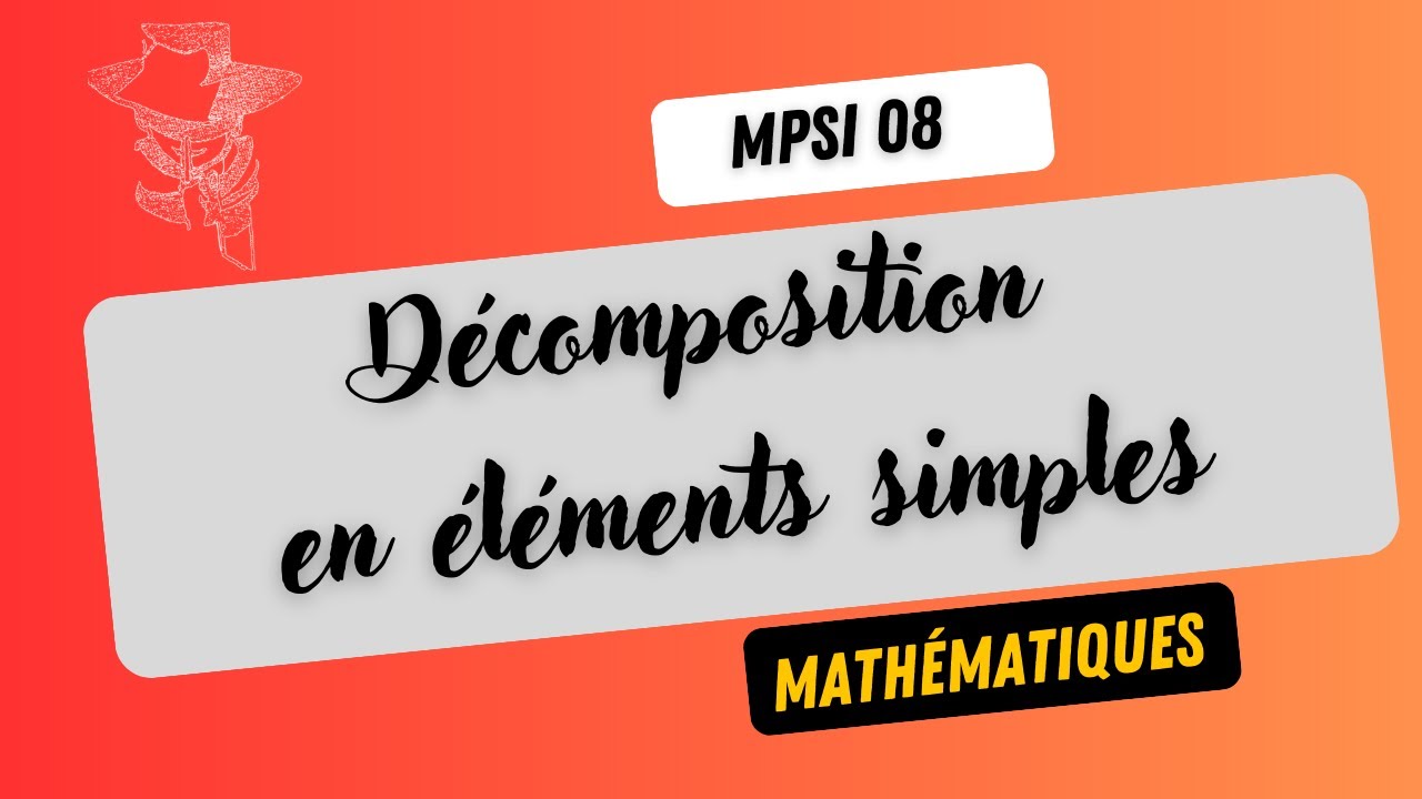 MPSI 08: Décomposition en éléments simples
