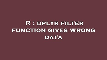 R : dplyr filter function gives wrong data