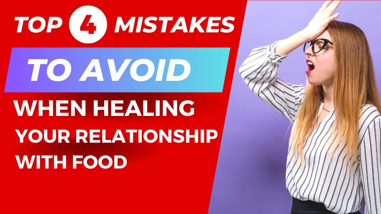 Top 4 Mistakes To AVOID When Healing Your Relationship With Food - YouTube