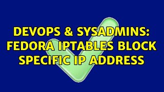DevOps & SysAdmins: FEDORA IPTABLES Block specific IP Address