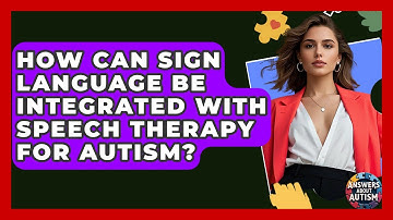 How Can Sign Language Be Integrated With Speech Therapy For Autism? - Answers About Autism
