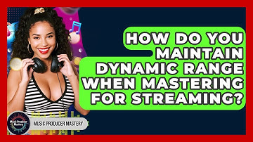 How Do You Maintain Dynamic Range When Mastering For Streaming? - Music Producer Mastery