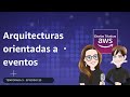 🇪🇸#3.20 - Introducción a Arquitecturas Orientadas a Eventos (Charlas Técnicas de AWS)