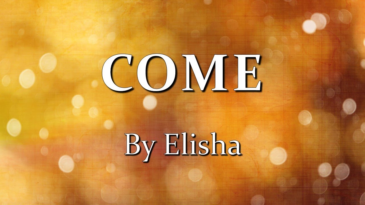 Watch Come - by Elisha on YouTube Watch Come - by Elisha on YouTube