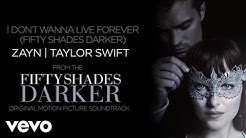 ZAYN, Taylor Swift - I Donât Wanna Live Forever (Fifty Shades Darker)  - Durasi: 4:07.  ZAYN, Taylor Swift - I Donât Wanna Live Forever (Fifty Shades Darker)  - Durasi: 4:07.