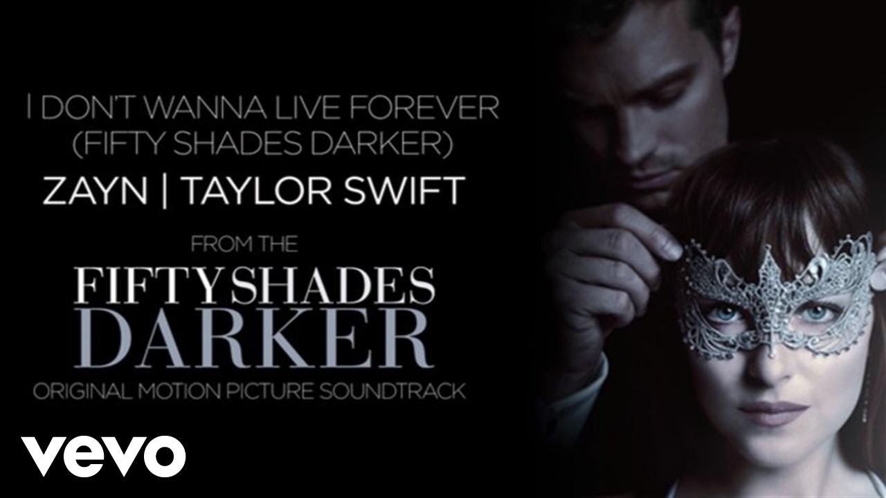 Zayn Taylor Swift I Dont Wanna Live Forever Fifty Shades Darker