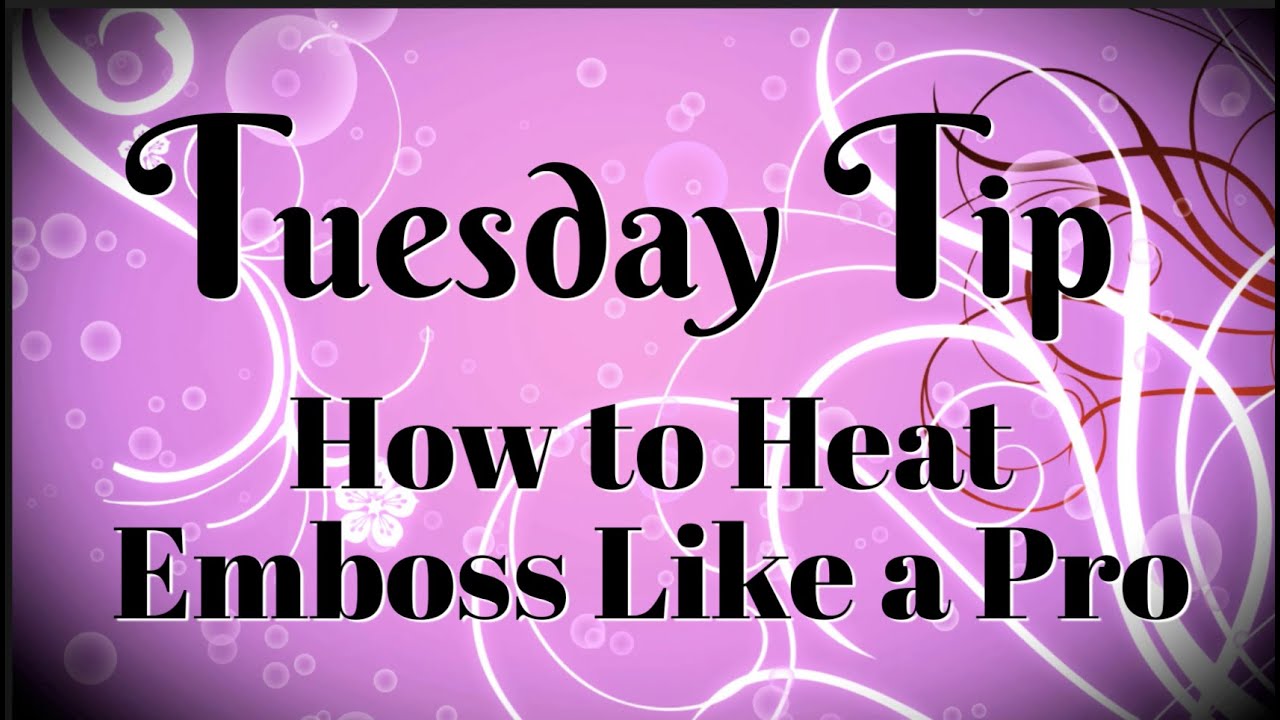How to Heat Emboss Like a Pro - YouTube