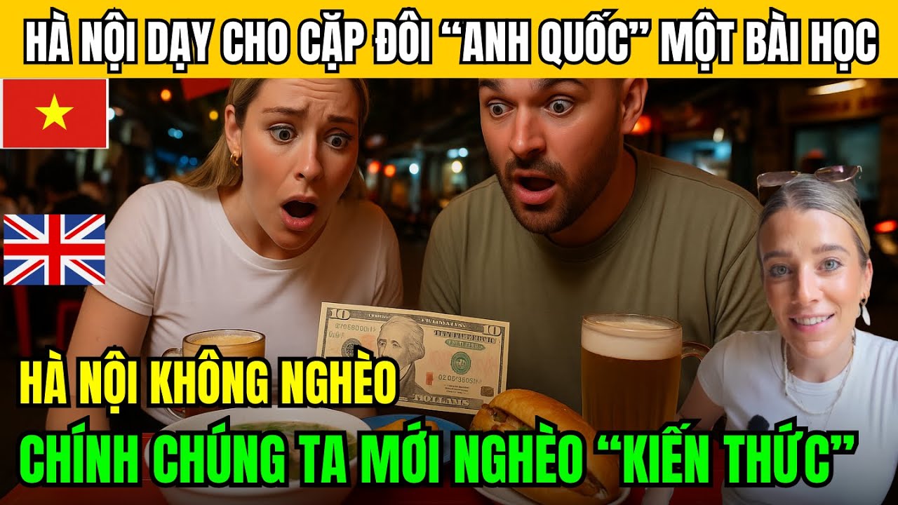 Cặp Đôi Anh Quốc Được Hà Nội Dạy Cho Một Bài Học! Ở Đây Không Nghèo, Du Khách Ít Kiến Thức Mới Nghèo