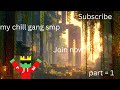 My first gameplay video chillgangsmp part=1 #chillgangboy#gameplay#minecraft#smp#