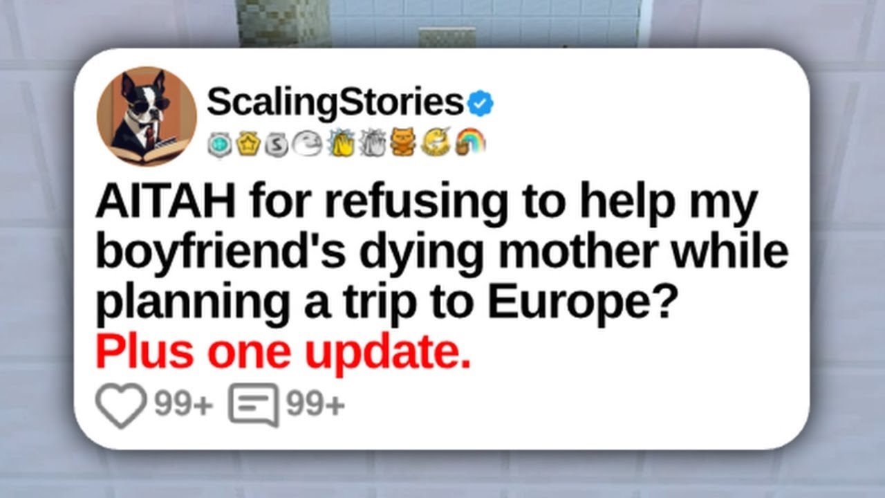 AITAH for Refusing to Help My Boyfriend’s Dying Mother While Planning a Trip to Eur | Reddit Updates