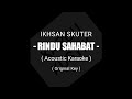 Ikhsan Skuter - Rindu Sahabat (Acoustic Karaoke) + Lirik