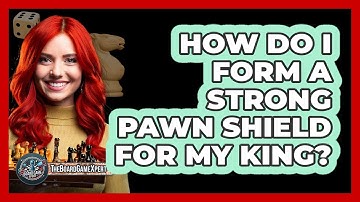 How Do I Form A Strong Pawn Shield For My King?