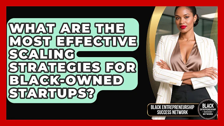 What Are the Most Effective Scaling Strategies for Black-Owned Startups?
