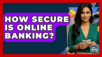 How Secure Is Online Banking? - Ask Your Bank Teller