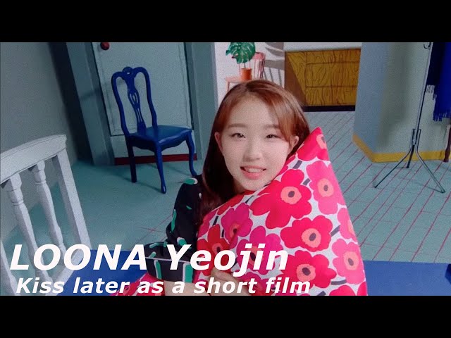 LOONA Yeojin kiss later as a short film class=